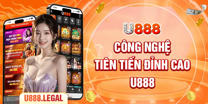 Công nghệ tiên tiến đỉnh cao U888