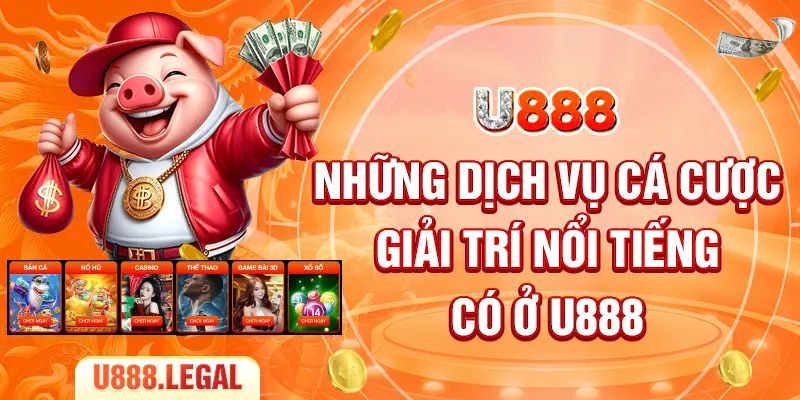 Những dịch vụ cá cược giải trí nổi tiếng có ở U888
